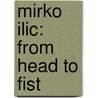 Mirko Ilic: From Head To Fist door Mirko Illic