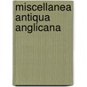 Miscellanea Antiqua Anglicana door Patrick Ruthven Ruthven