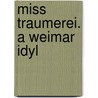 Miss Traumerei. a Weimar Idyl by Albert Morris Bagby