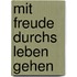Mit Freude durchs Leben gehen