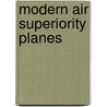 Modern Air Superiority Planes by Anthony A. Evans