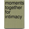 Moments Together for Intimacy door Dennis Rainey