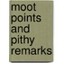 Moot Points and Pithy Remarks