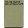 Moving Beyond Acknowledgement door Blair Stirling