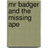 Mr Badger and the Missing Ape