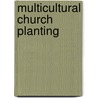 Multicultural Church Planting door Geoffrey Shisumu Mackenzie