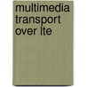 Multimedia Transport Over Lte by Asutosh Kumarjha