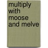 Multiply with Moose and Melve door Marie Gibson