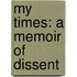 My Times: A Memoir of Dissent