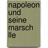 Napoleon Und Seine Marsch Lle door Oskar Criste