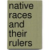 Native Races And Their Rulers by Charles Lindsay Temple