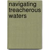 Navigating Treacherous Waters door Liam J. Garland