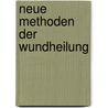 Neue Methoden Der Wundheilung door Ludwig Schleich Carl