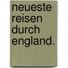 Neueste Reisen durch England. door Johann Jacob Volkmann