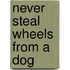 Never Steal Wheels From A Dog