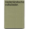 Niederländische Volkslieder. door August Heinrich Hoffmann Von Fallersleben