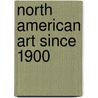 North American Art Since 1900 door C.M.E.P. Turner