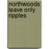 Northwoods Leave Only Ripples