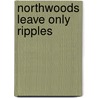 Northwoods Leave Only Ripples by Consie Powell
