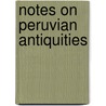 Notes on Peruvian Antiquities by Frederick John Dick