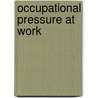 Occupational Pressure at Work door Siew Yim Loh