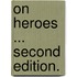 On Heroes ... Second edition.