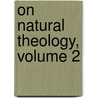 On Natural Theology, Volume 2 by Thomas Chalmers