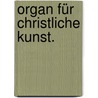 Organ für christliche Kunst. by Christlicher Kunstverein FüR. Deutschland