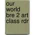 Our World Bre 2 Art Class Rdr