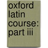 Oxford Latin Course: Part Iii door Maurice Balme