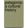 Patagonia: A Cultural History by Chris Moss