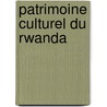 Patrimoine Culturel du Rwanda by Pierre Claver Runiga
