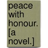 Peace with Honour. [A novel.] door Sydney Carlyon Grier