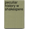Peculiar History W Shakespere by Morley J