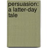 Persuasion: A Latter-Day Tale door Rebecca H. Jamison