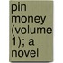 Pin Money (Volume 1); a Novel