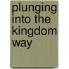 Plunging Into the Kingdom Way by Tim Dickau