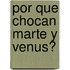 Por Que Chocan Marte y Venus?