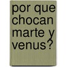 Por Que Chocan Marte y Venus? door John Gray