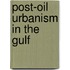 Post-oil Urbanism in the Gulf