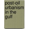 Post-oil Urbanism in the Gulf door Florian Wiedmann