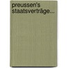 Preussen's Staatsverträge... by Unknown