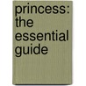 Princess: The Essential Guide door Naia Bray-Moffatt