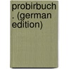 Probirbuch . (German Edition) by Kerl Bruno