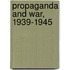 Propaganda and War, 1939-1945