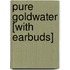 Pure Goldwater [With Earbuds]