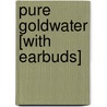 Pure Goldwater [With Earbuds] by John W. Dean