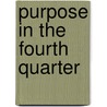 Purpose in the Fourth Quarter by Bernie Brown