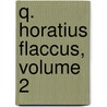 Q. Horatius Flaccus, Volume 2 by Johann Kaspar Von Orelli