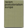 Racism Postcolonialism Europe door Graham Huggan